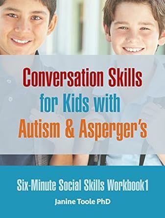 Six Minute Social Skills Workbook 1: Conversation Skills for Kids with Autism & Asperger's (Six-Minute Social Skills)
