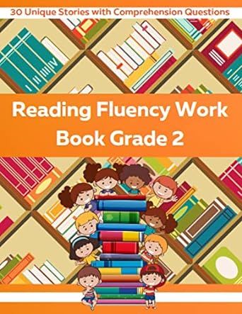 Reading Fluency Workbook Grade 2: 30 unique stories with comprehension questions for students in the second grade to improve reading fluency, sight word ... (Reading Fluency Work Books 1)